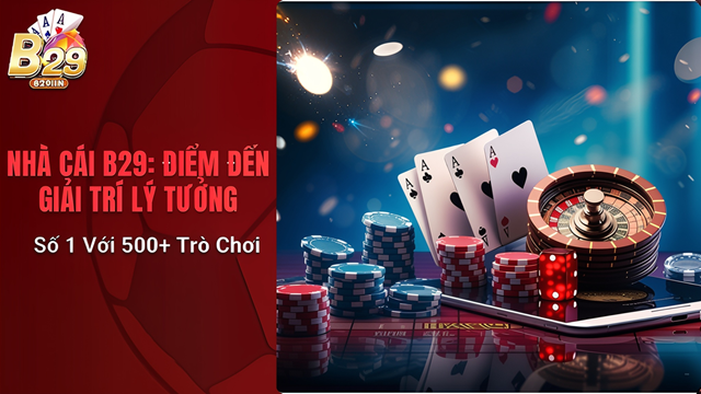 Mách tân thủ chính xác chơi game B29 trực tuyến là gì